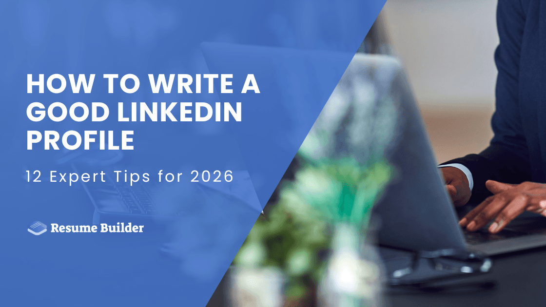 How to Write a Good LinkedIn Profile: 12 Expert Tips for 2026