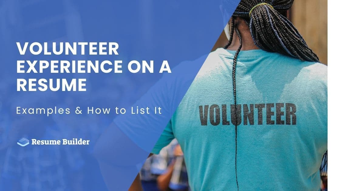 Volunteer Experience on a Resume: Examples and How to List It