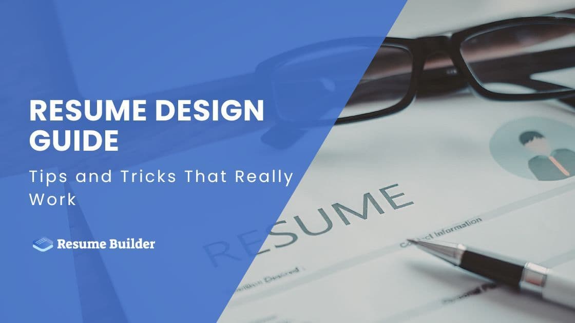 Resume Design Guide: Tips and Tricks That Really Work
